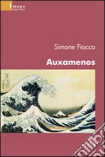 Auxamenos libro di Fiocco Simone