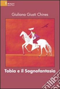 Tobia e il sognofantasia libro di Giusti Chines Giuliana