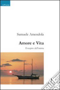 Amore e vita. Il respiro dell'anima libro di Amendola Samuele