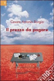 Il prezzo da pagare libro di Borgia Cesare A.