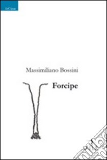 Forcipe libro di Bossini Massimiliano