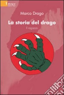 La storia del drago. Il ragazzo libro di Drago Marco