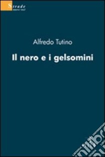 Il nero e i gelsomini libro di Tutino Alfredo