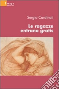 Le ragazze entrano gratis libro di Cardinali Sergio