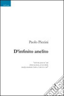 D'infinito anelito libro di Piccini Paolo