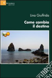 Come cambia il destino libro di Giuffrida Lina