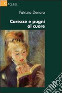 Carezze e pugni al cuore libro di Denaro Patrizia