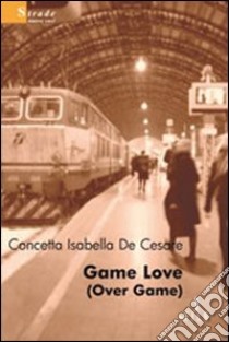 Game love (Over game) libro di De Cesare Concetta I.