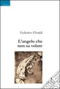 L'angelo che non sa volare libro di Floridi Federico