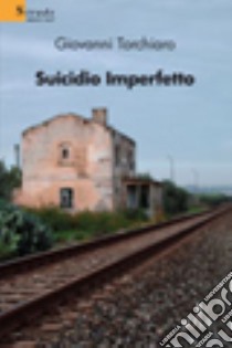 Suicidio imperfetto libro di Torchiaro Giovanni