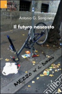 Il futuro nascosto libro di Sangineto Antonio G.