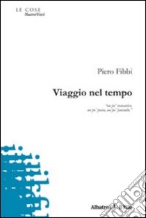 Viaggio nel tempo libro di Fibbi Piero