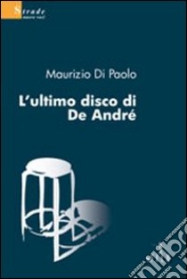 L'Ultimo disco di De André libro di Di Paolo Maurizio