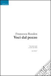 Voci dal pozzo libro di Rusalen Francesca