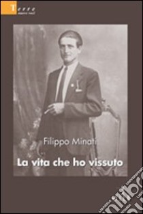 La vita che ho vissuto libro di Minati Filippo