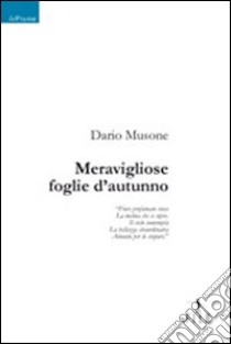 Meravigliose foglie d'autunno libro di Musone Dario