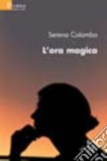 L'ora magica libro di Colombo Serena