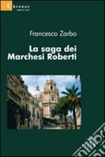 La saga dei marchesi Roberti libro di Zarbo Francesco