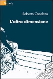 L'altra dimensione libro di Caceletto Roberto