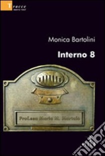 Interno 8 libro di Bartolini Monica