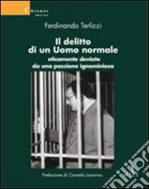 Il delitto di un uomo normale eticamente deviato da una passione ignominiosa libro di Terlizzi Ferdinando