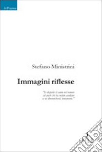 Immagini riflesse libro di Ministrini Stefano