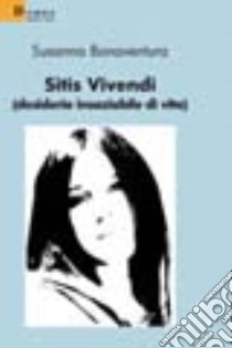 Sitis vivendi (desiderio insaziabile di vita) libro di Bonaventura Susanna