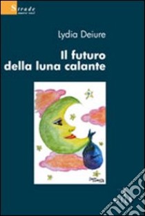 Il futuro della luna calante libro di Deiure Lydia