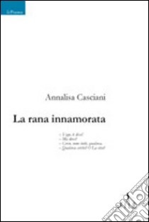 La rana innamorata libro di Casciani Annalisa