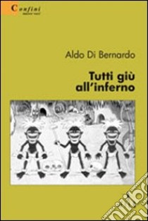 Tutti giù all'inferno libro di Di Bernardo Aldo