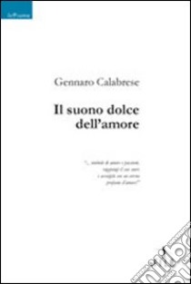 Il suono dolce dell'amore libro di Calabrese Gennaro