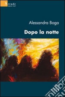 Dopo la notte libro di Boga Alessandra