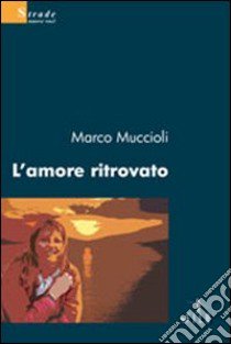 L'Amore ritrovato libro di Muccioli Marco