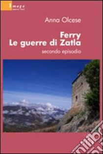 Ferry. Le guerre di Zatla. Episodio 2 libro di Olcese Anna