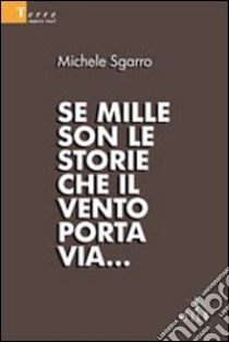 Se mille son le storie che il vento porta via... libro di Sgarro Michele