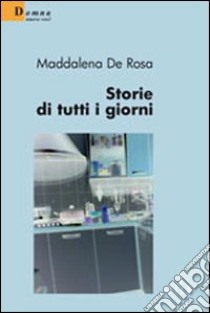 Storie di tutti i giorni libro di De Rosa Maddalena