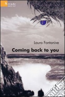 Coming back to you libro di Fontanive Laura