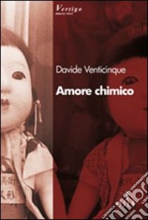 Amore chimico libro di Venticinque Davide