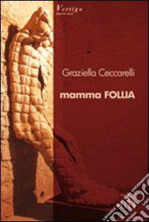 Mamma follia libro di Ceccarelli Graziella