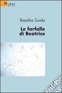 Le Farfalle di Beatrice libro di Guida Rosalba