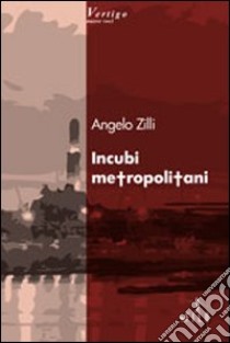 Incubi metropolitani libro di Zilli Angelo