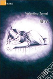 Elav libro di Tomei Valentina