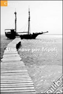 Una Nave per Tripoli. Sognando Melisenda libro di Oriente Giuseppe B.