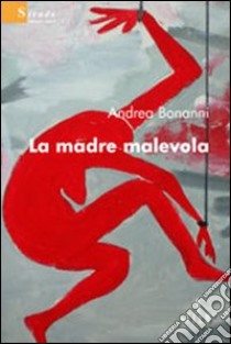 La Madre malevola libro di Bonanni Andrea