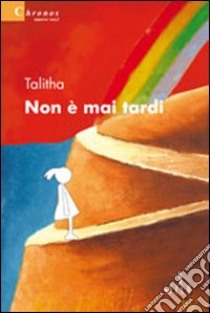 Non è mai tardi libro di Talitha