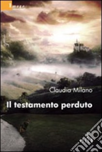 Il Testamento perduto libro di Milano Claudia