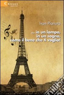 ... In un lampo, in un sogno, come il bene che ti voglio! libro di Pianura Ivan