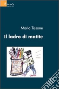 Il Ladro di matite libro di Tissone Mario