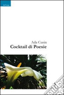 Cocktail di poesie libro di Cusin Ada