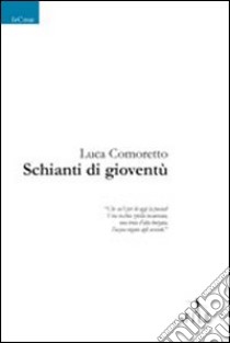 Schianti di gioventù libro di Comoretto Luca